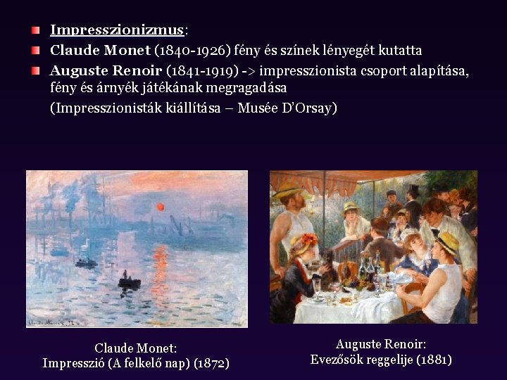 Impresszionizmus: Claude Monet (1840 -1926) fény és színek lényegét kutatta Auguste Renoir (1841 -1919)