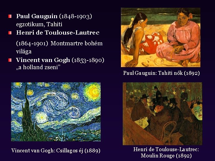 Paul Gauguin (1848 -1903) egzotikum, Tahiti Henri de Toulouse-Lautrec (1864 -1901) Montmartre bohém világa