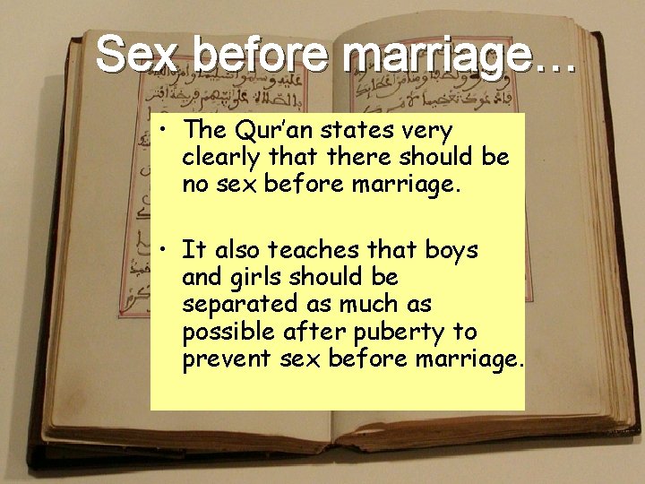 Sex before marriage… • The Qur’an states very clearly that there should be no