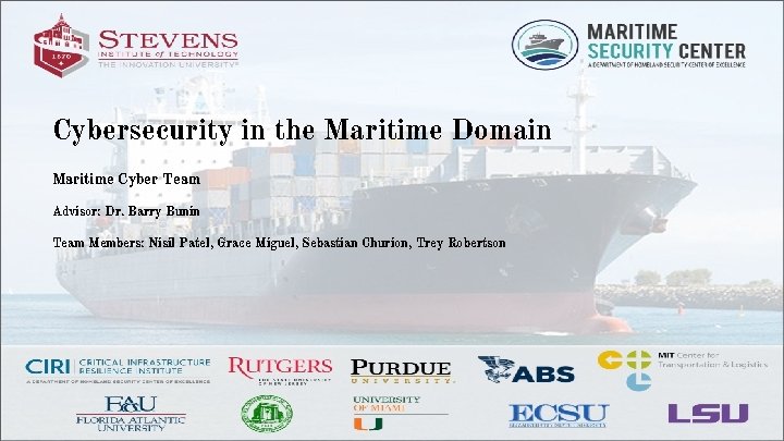 Cybersecurity in the Maritime Domain Maritime Cyber Team Advisor: Dr. Barry Bunin Team Members: