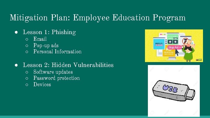 Mitigation Plan: Employee Education Program ● Lesson 1: Phishing ○ Email ○ Pop-up ads