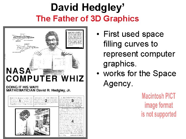 David Hedgley’ The Father of 3 D Graphics • First used space filling curves