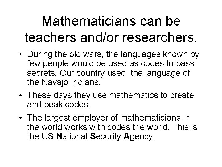 Mathematicians can be teachers and/or researchers. • During the old wars, the languages known