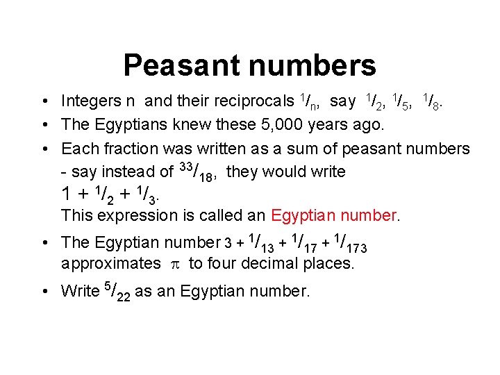 Peasant numbers • Integers n and their reciprocals 1/n, say 1/2, 1/5, 1/8. •