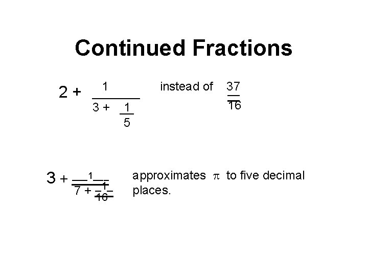 Continued Fractions 2+ 1 _______ 3 + __ 1 5 3 + ___1___ _1_