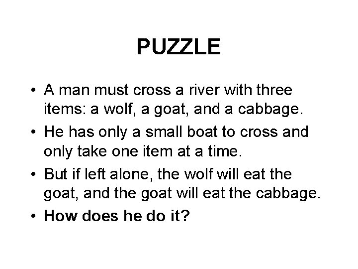 PUZZLE • A man must cross a river with three items: a wolf, a