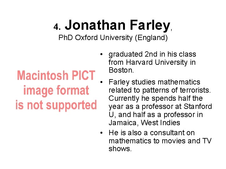 4. Jonathan Farley, Ph. D Oxford University (England) • graduated 2 nd in his