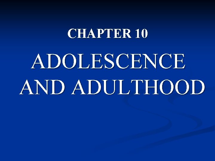 CHAPTER 10 ADOLESCENCE AND ADULTHOOD Chapter plan n