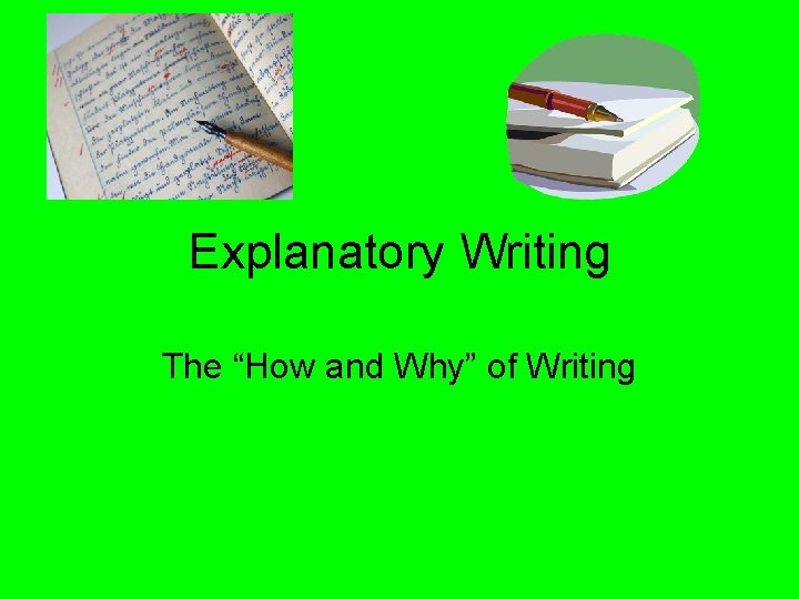 Explanatory Writing The “How and Why” of Writing 