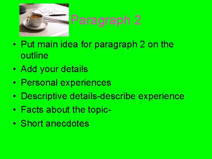 Paragraph 2 • Put main idea for paragraph 2 on the outline • Add