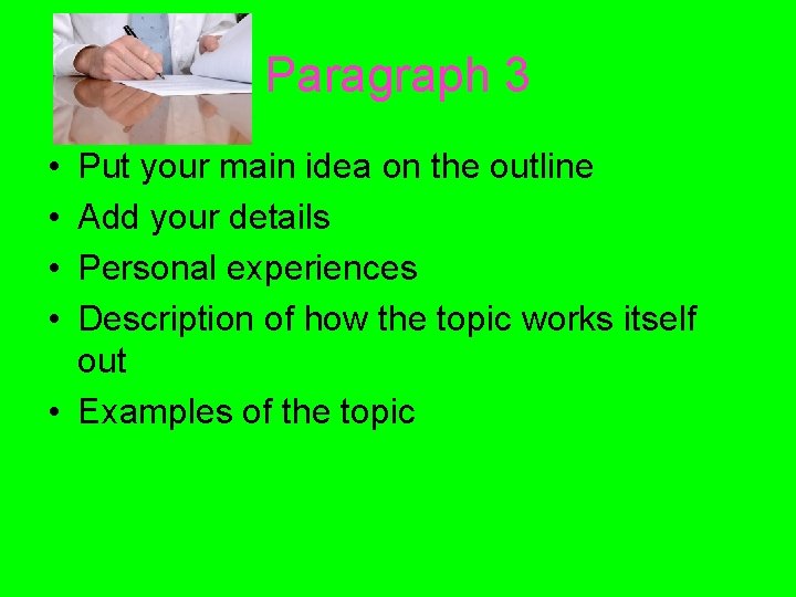 Paragraph 3 • • Put your main idea on the outline Add your details