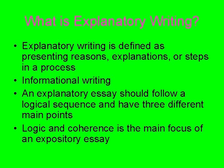 What is Explanatory Writing? • Explanatory writing is defined as presenting reasons, explanations, or