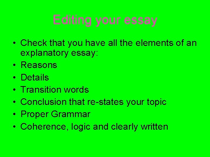 Editing your essay • Check that you have all the elements of an explanatory