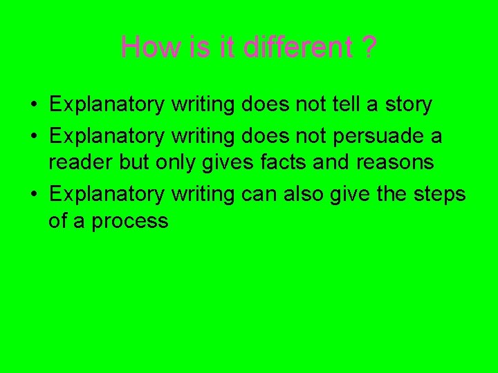 How is it different ? • Explanatory writing does not tell a story •