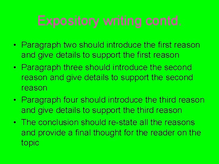 Expository writing contd. • Paragraph two should introduce the first reason and give details