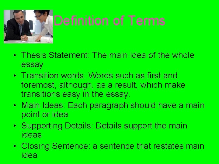 Definition of Terms • Thesis Statement: The main idea of the whole essay •