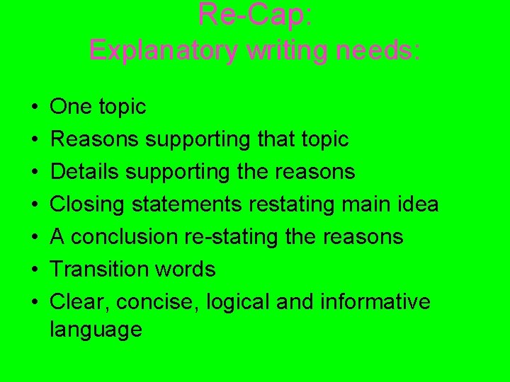 Re-Cap: Explanatory writing needs: • • One topic Reasons supporting that topic Details supporting