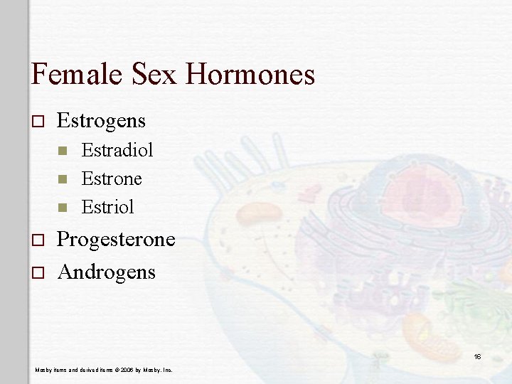 Female Sex Hormones o Estrogens n n n o o Estradiol Estrone Estriol Progesterone