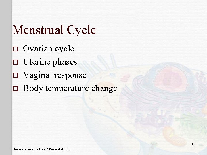 Menstrual Cycle o o Ovarian cycle Uterine phases Vaginal response Body temperature change 18