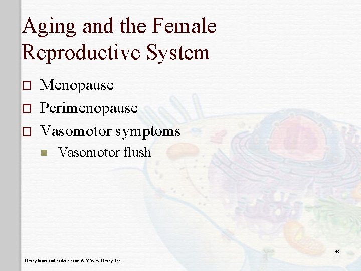 Aging and the Female Reproductive System o o o Menopause Perimenopause Vasomotor symptoms n