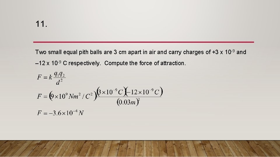 11. Two small equal pith balls are 3 cm apart in air and carry 11. Two small equal pith balls are 3 cm apart in air and carry