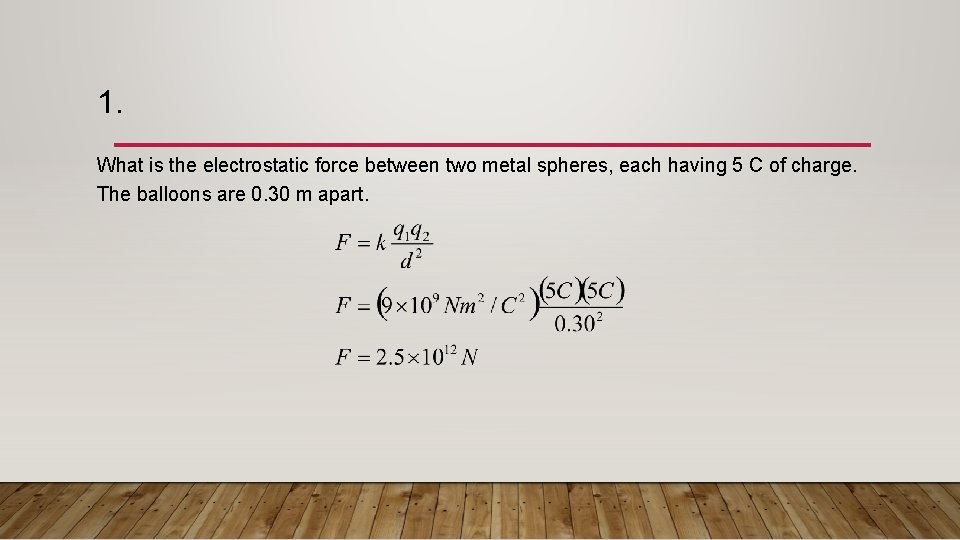 1. What is the electrostatic force between two metal spheres, each having 5 C