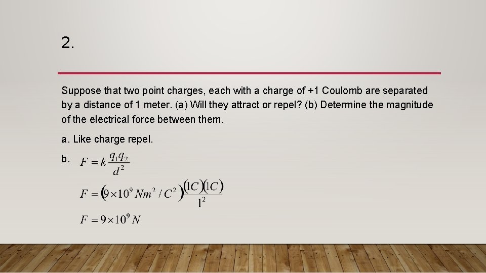 2. Suppose that two point charges, each with a charge of +1 Coulomb are 2. Suppose that two point charges, each with a charge of +1 Coulomb are
