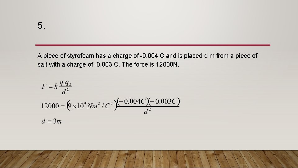 5. A piece of styrofoam has a charge of -0. 004 C and is