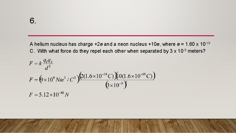 6. A helium nucleus has charge +2 e and a neon nucleus +10 e, 6. A helium nucleus has charge +2 e and a neon nucleus +10 e,