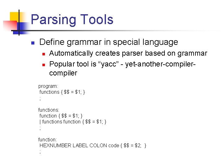 Parsing Tools n Define grammar in special language n n Automatically creates parser based