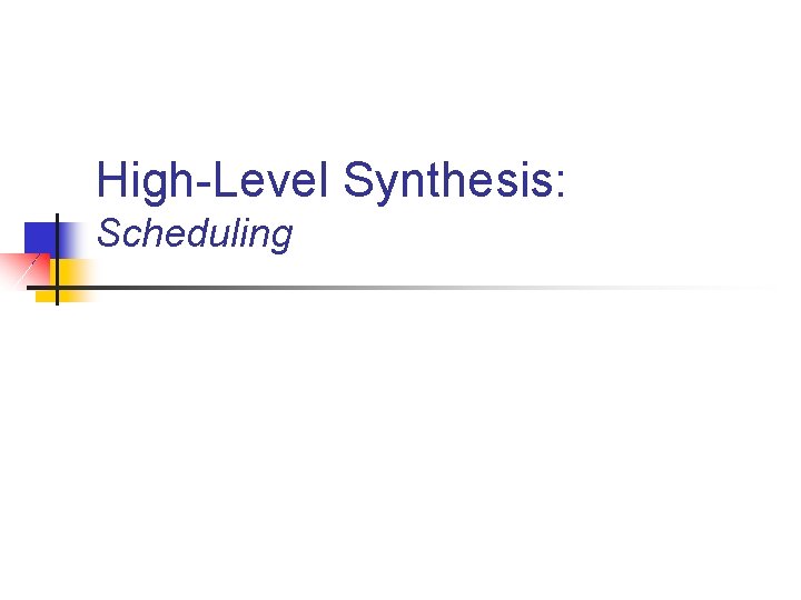High-Level Synthesis: Scheduling 