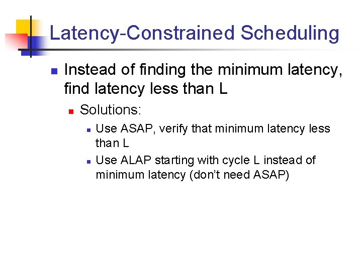 Latency-Constrained Scheduling n Instead of finding the minimum latency, find latency less than L