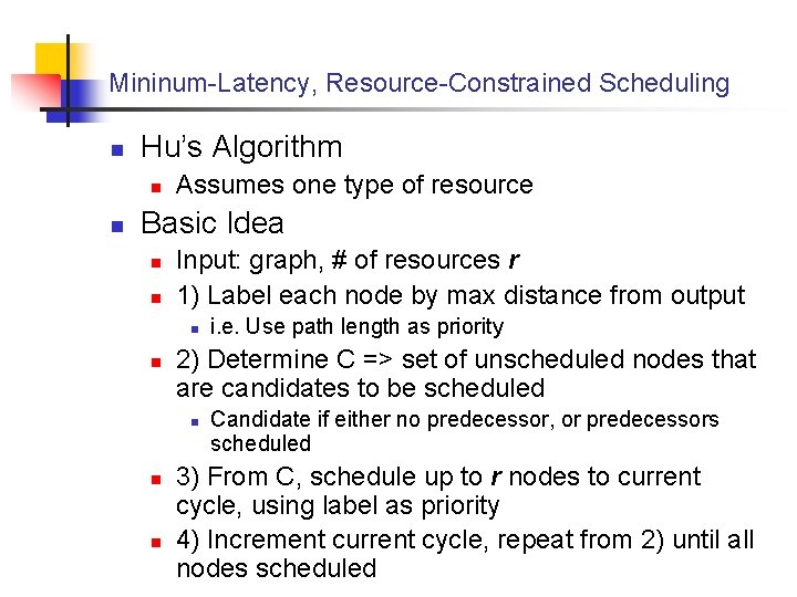 Mininum-Latency, Resource-Constrained Scheduling n Hu’s Algorithm n n Assumes one type of resource Basic