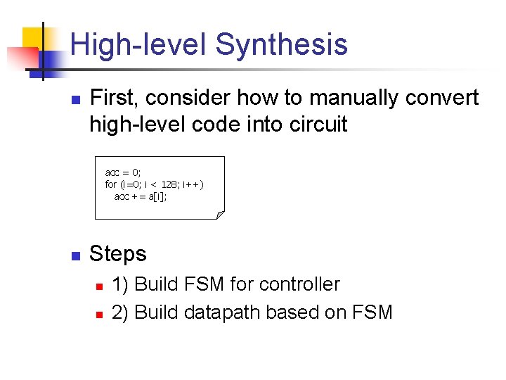 High-level Synthesis n First, consider how to manually convert high-level code into circuit acc