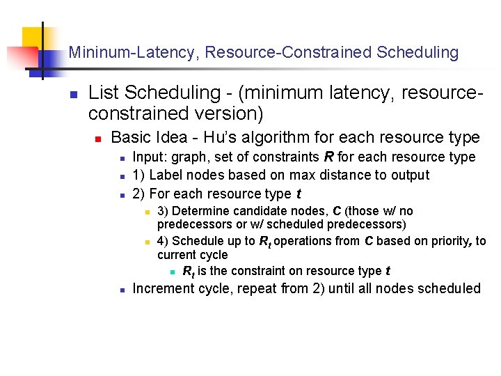 Mininum-Latency, Resource-Constrained Scheduling n List Scheduling - (minimum latency, resourceconstrained version) n Basic Idea
