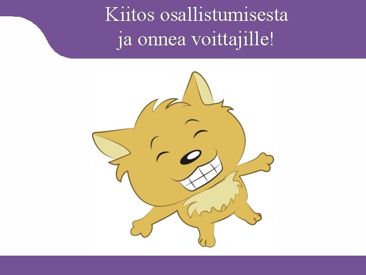 Kiitos osallistumisesta ja onnea voittajille! 