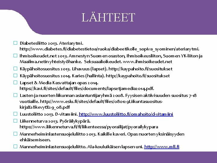 LÄHTEET � Diabetesliitto 2013. Ateriarytmi. http: //www. diabetes. fi/diabetestietoa/ruoka/diabeetikolle_sopiva_syominen/ateriarytmi. � Ihmisoikeudet. net 2013. Amnestyn