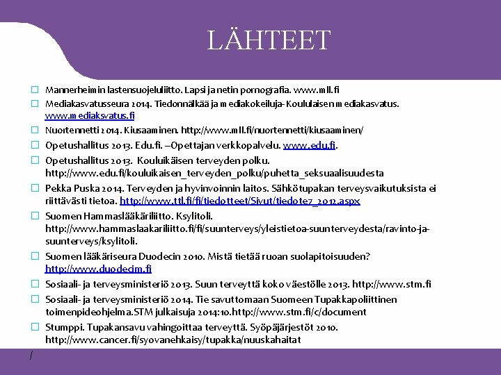 LÄHTEET � Mannerheimin lastensuojeluliitto. Lapsi ja netin pornografia. www. mll. fi � Mediakasvatusseura 2014.