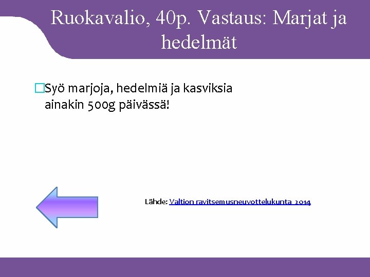 Ruokavalio, 40 p. Vastaus: Marjat ja hedelmät �Syö marjoja, hedelmiä ja kasviksia ainakin 500