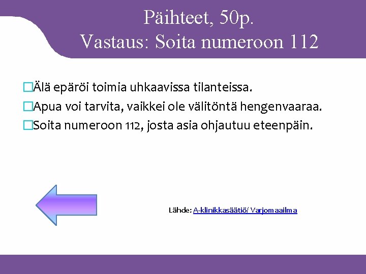 Päihteet, 50 p. Vastaus: Soita numeroon 112 �Älä epäröi toimia uhkaavissa tilanteissa. �Apua voi