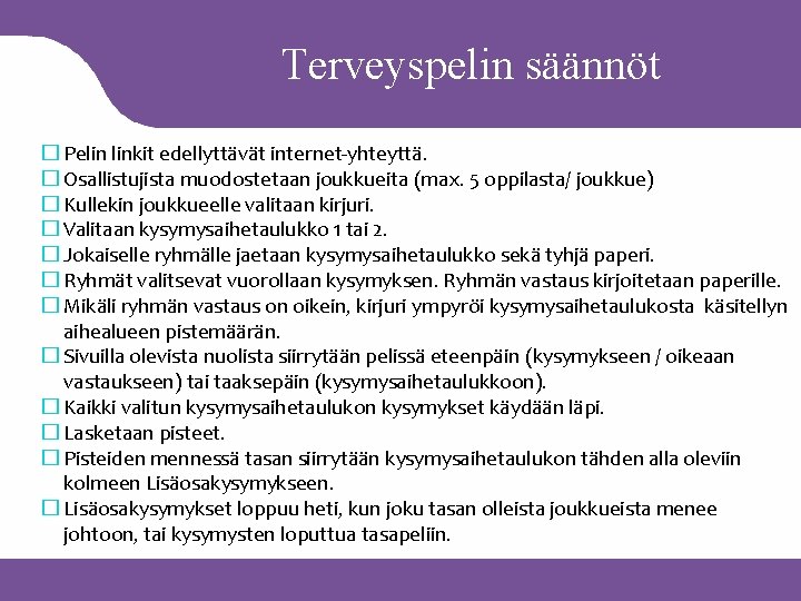 Terveyspelin säännöt � Pelin linkit edellyttävät internet-yhteyttä. � Osallistujista muodostetaan joukkueita (max. 5 oppilasta/