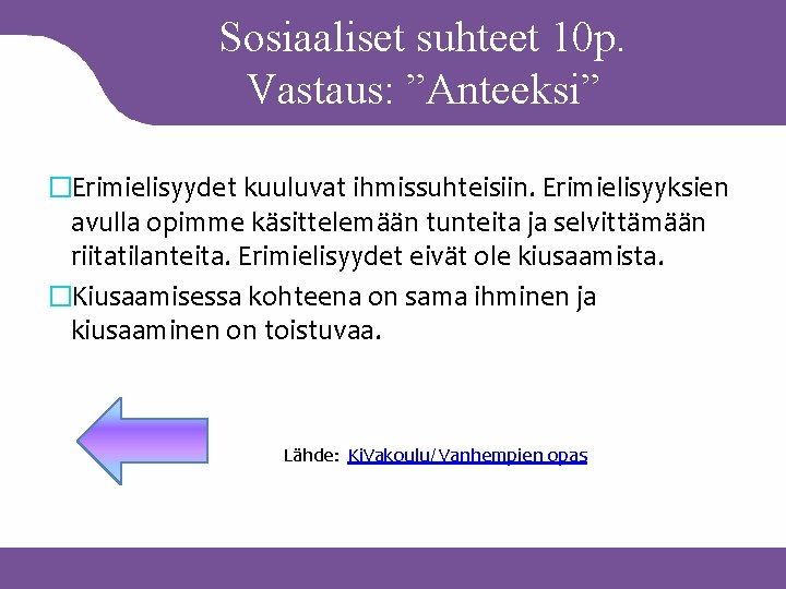 Sosiaaliset suhteet 10 p. Vastaus: ”Anteeksi” �Erimielisyydet kuuluvat ihmissuhteisiin. Erimielisyyksien avulla opimme käsittelemään tunteita