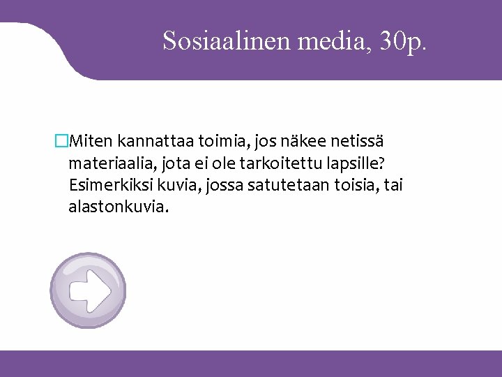 Sosiaalinen media, 30 p. �Miten kannattaa toimia, jos näkee netissä materiaalia, jota ei ole