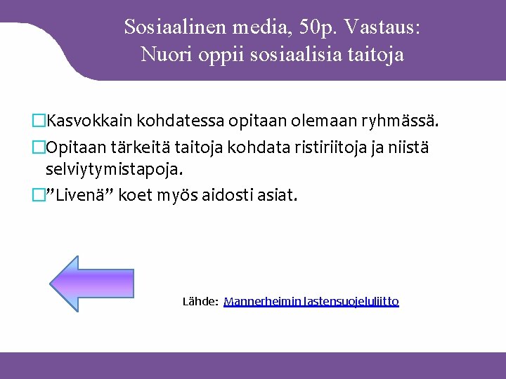 Sosiaalinen media, 50 p. Vastaus: Nuori oppii sosiaalisia taitoja �Kasvokkain kohdatessa opitaan olemaan ryhmässä.