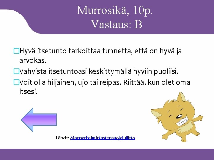 Murrosikä, 10 p. Vastaus: B �Hyvä itsetunto tarkoittaa tunnetta, että on hyvä ja arvokas.