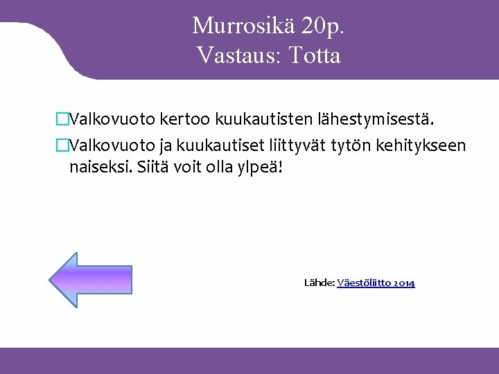 Murrosikä 20 p. Vastaus: Totta �Valkovuoto kertoo kuukautisten lähestymisestä. �Valkovuoto ja kuukautiset liittyvät tytön