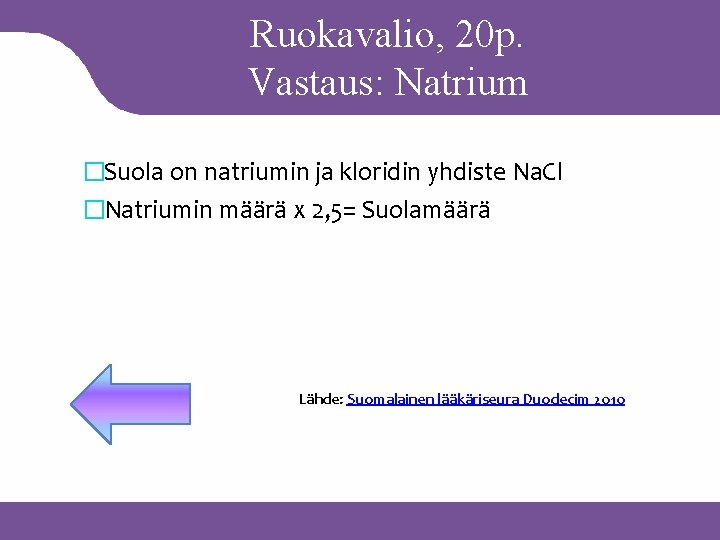 Ruokavalio, 20 p. Vastaus: Natrium �Suola on natriumin ja kloridin yhdiste Na. Cl �Natriumin