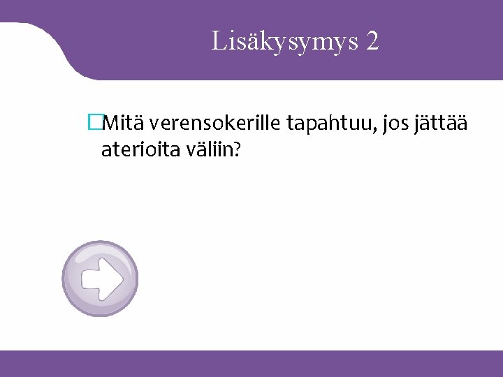 Lisäkysymys 2 �Mitä verensokerille tapahtuu, jos jättää aterioita väliin? 