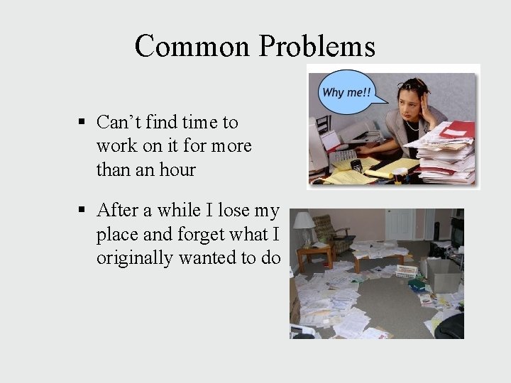 Common Problems § Can’t find time to work on it for more than an