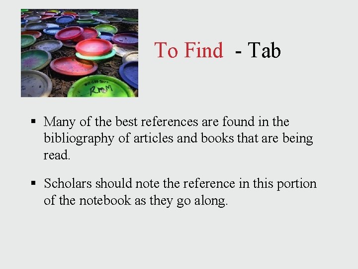 To Find - Tab § Many of the best references are found in the